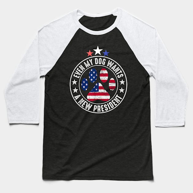 Even My Dog Wants A New President Funny Baseball T-Shirt by Mega-st